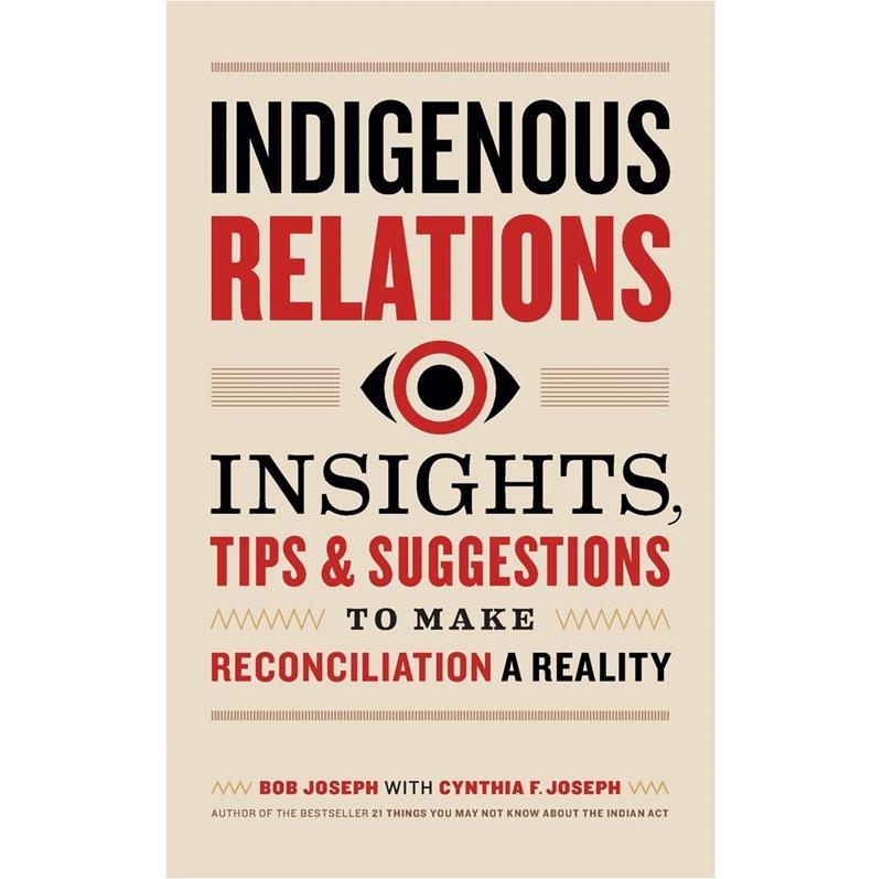 Indigenous Relations: Insights, Tips & Suggestions...,9781989025642